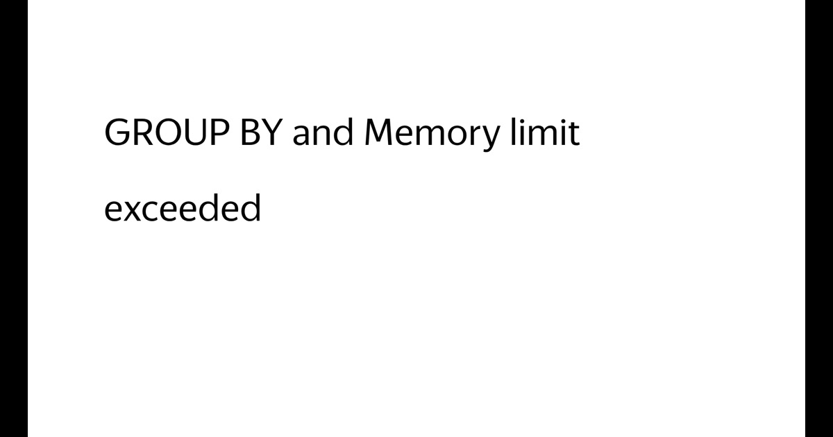 GROUP BY and Memory limit exceeded