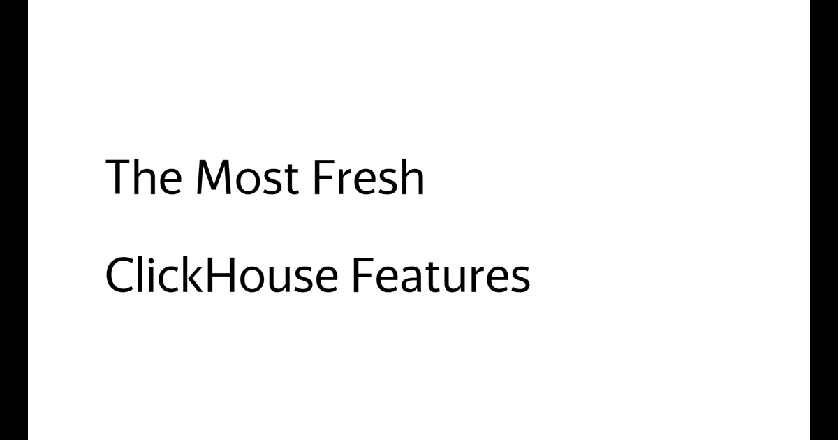 The Most Fresh ClickHouse Features