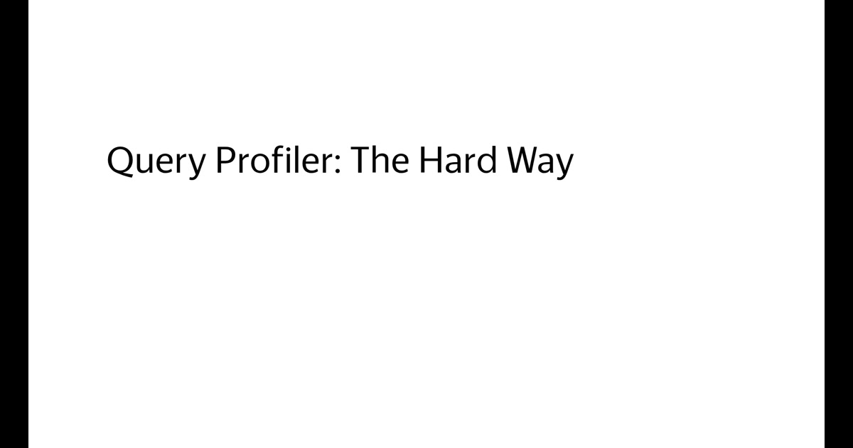 Query Profiler: The Hard Way