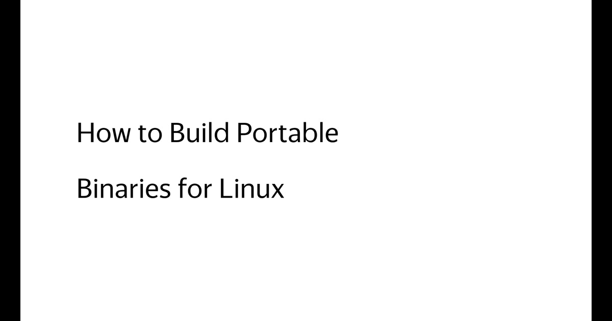 How to Build Portable Binaries for Linux