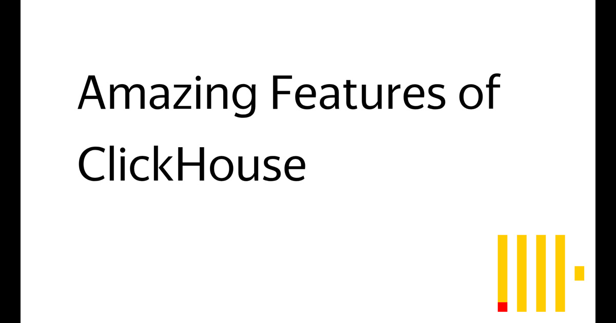 Amazing Features of ClickHouse
