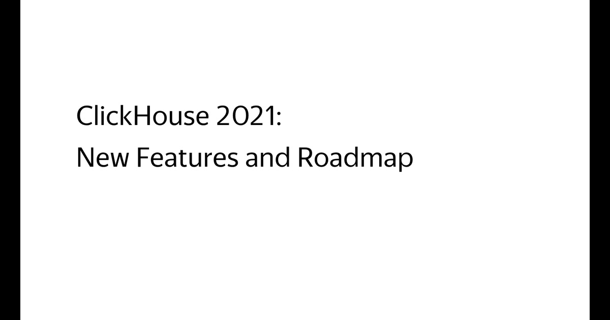 ClickHouse 2021: New Features and Roadmap