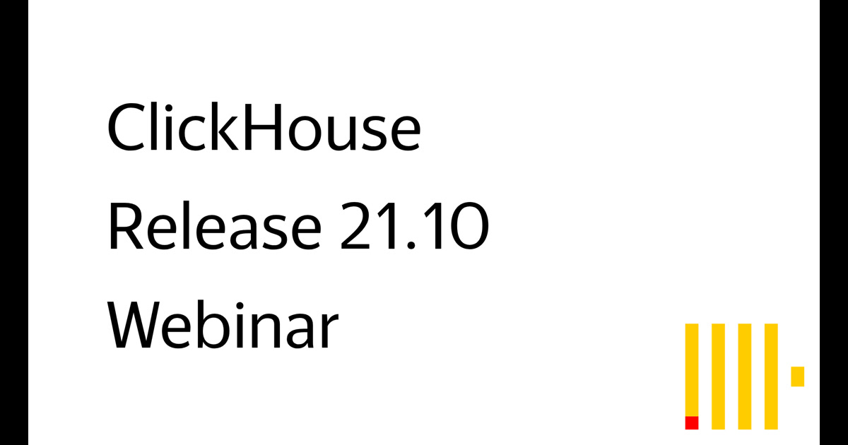 ClickHouse: Release 21.10 Webinar
