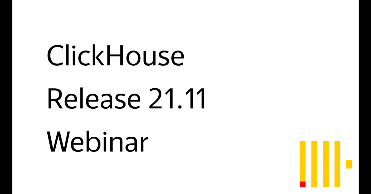 ClickHouse: Release 21.11 Webinar