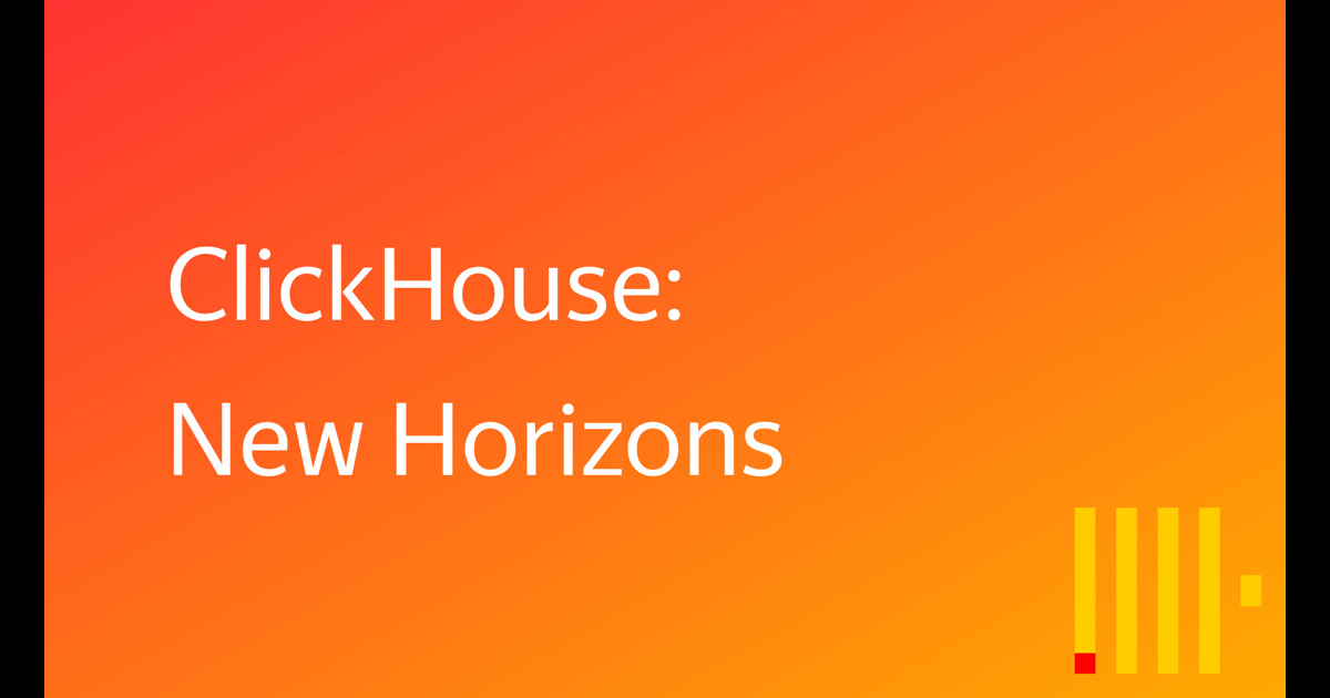 ClickHouse: New Horizons