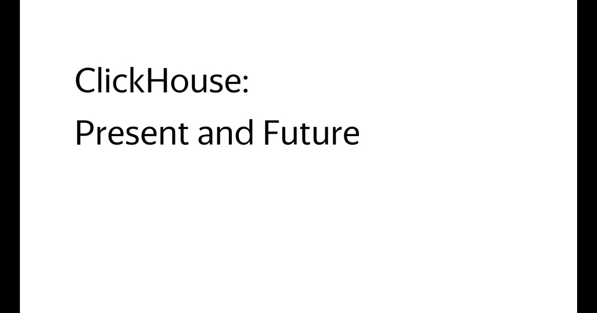 ClickHouse: Present and Future
