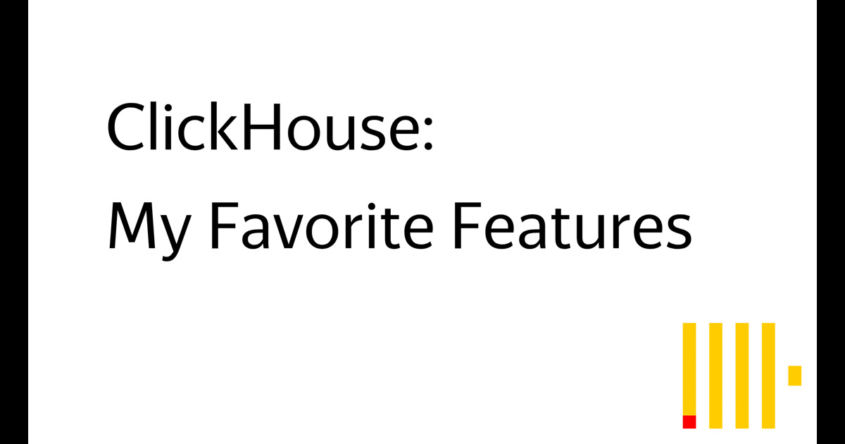 ClickHouse: My Favorite Features