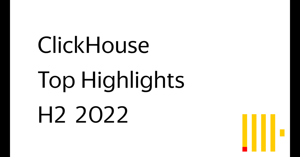 ClickHouse: Top Highlights H2 2022