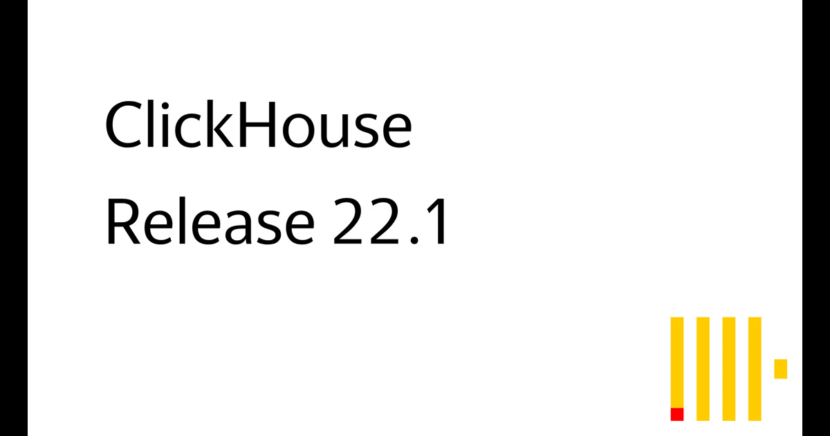 ClickHouse: Release 22.1 Webinar