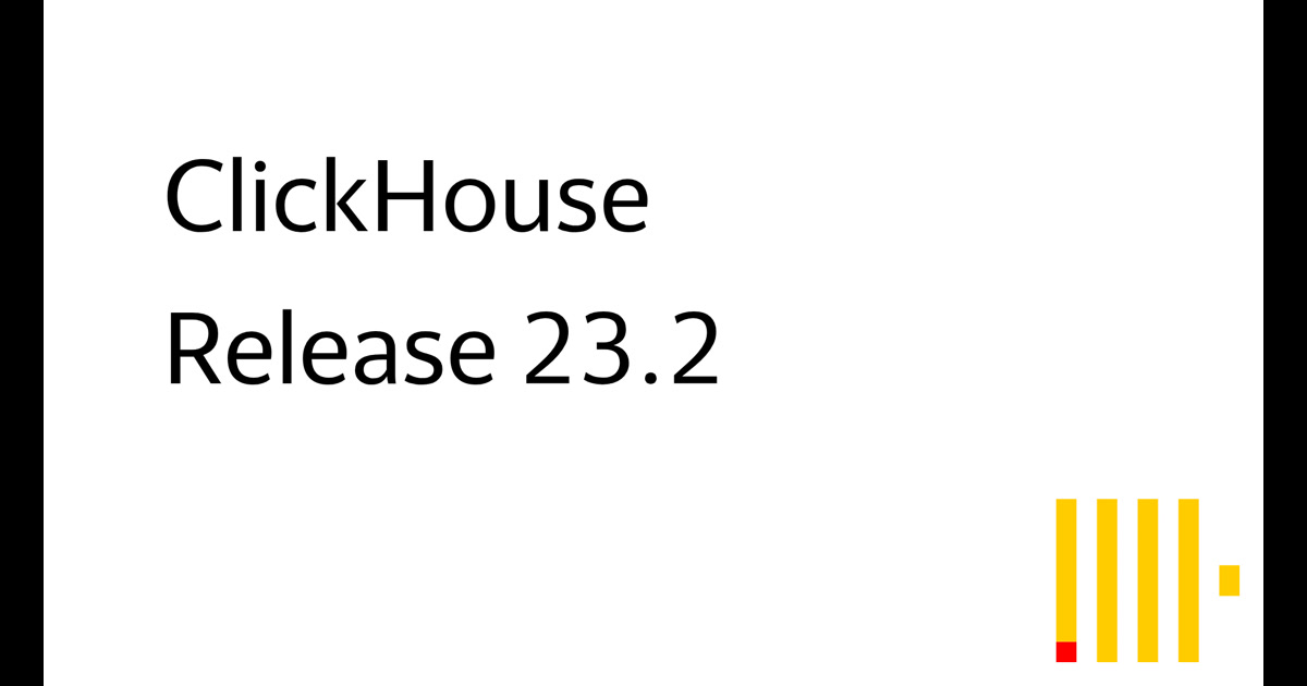 ClickHouse: Release 23.2 Webinar