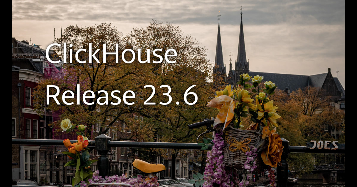 ClickHouse: Release 23.6 Webinar