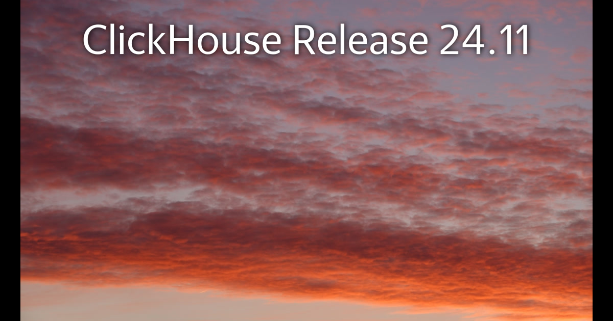 ClickHouse: Release 24.11 Webinar