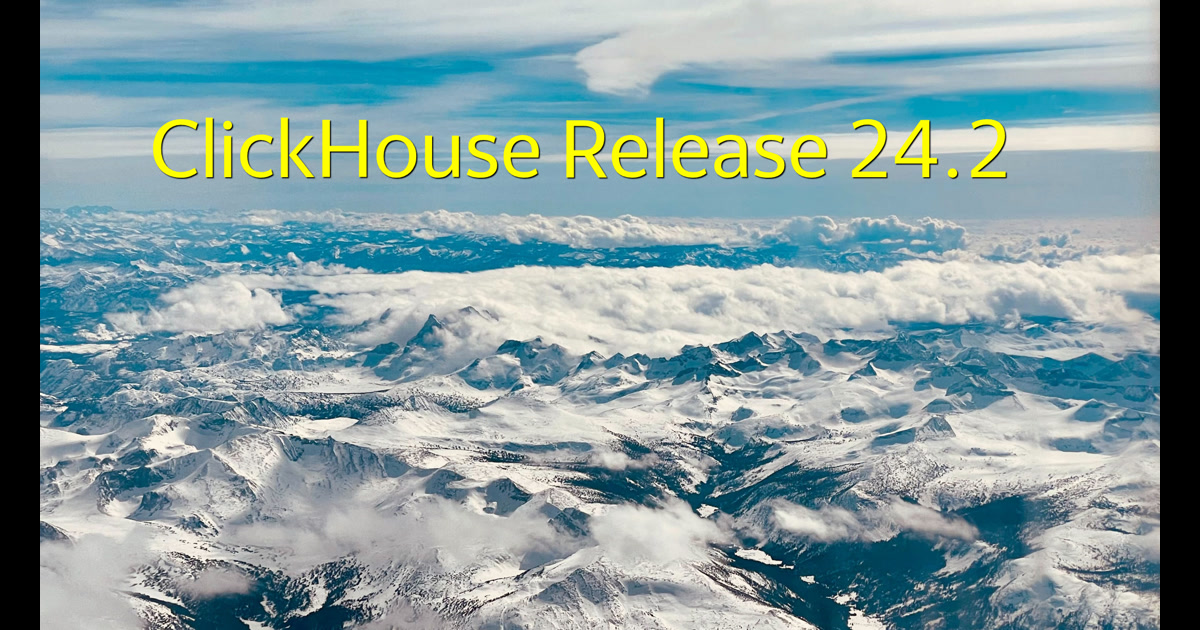 ClickHouse: Release 24.2 Webinar
