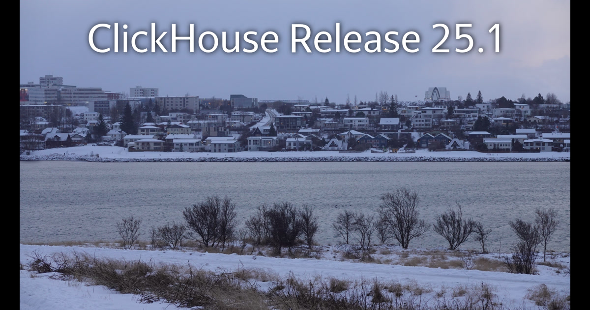 ClickHouse: Release 25.1 Webinar