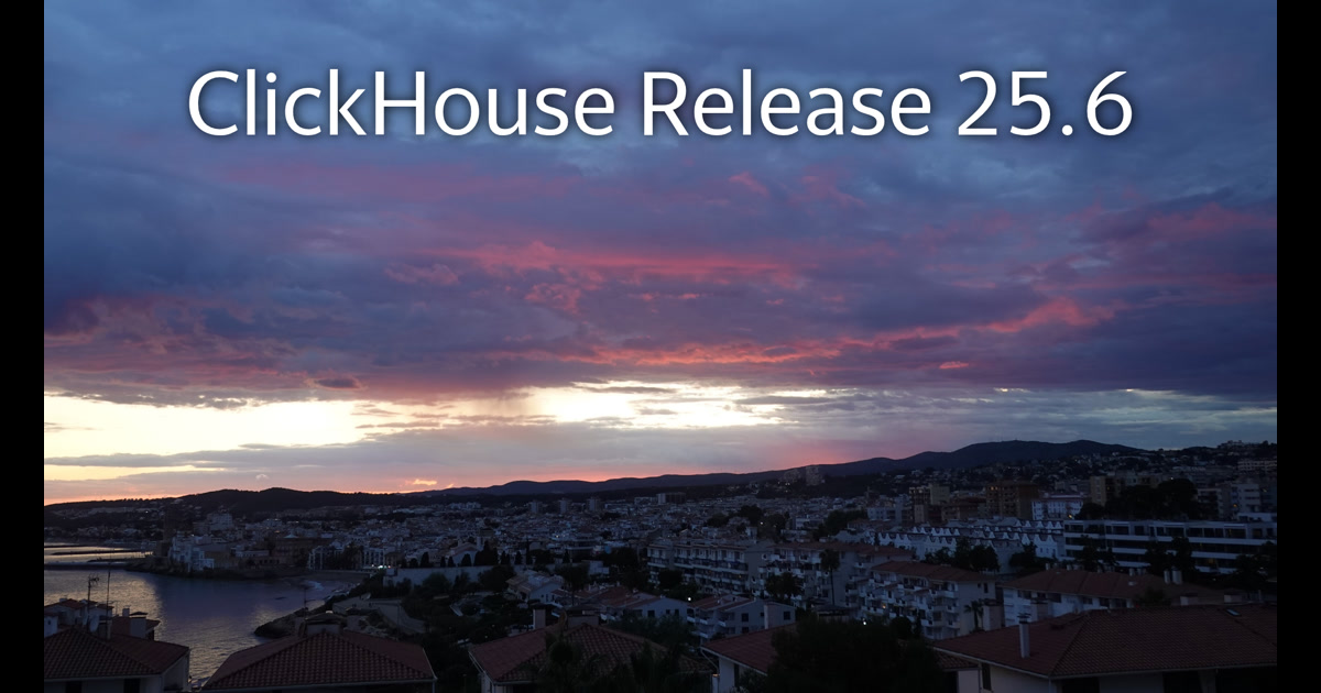 ClickHouse: Release 25.6 Call