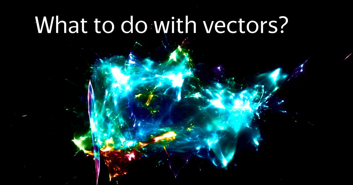 What to do with vectors?