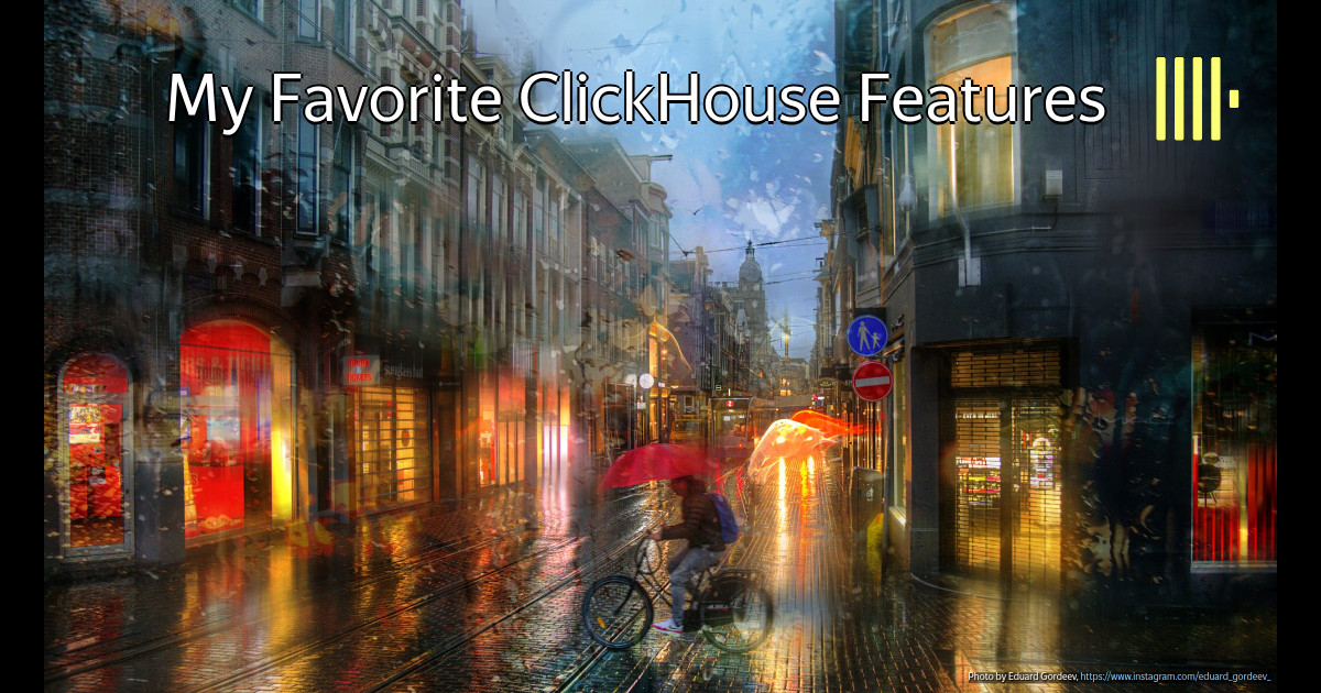 ClickHouse: My Favorite Features